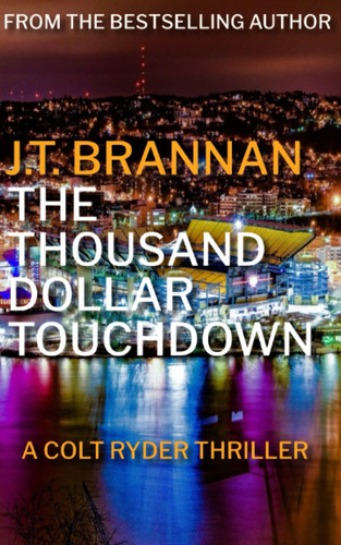 THE THOUSAND DOLLAR TOUCHDOWN: A Colt Ryder Thriller by Brannan, J.T.