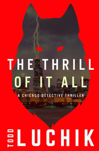The Thrill of It All A Chicago Detective Thriller by Todd Luchik