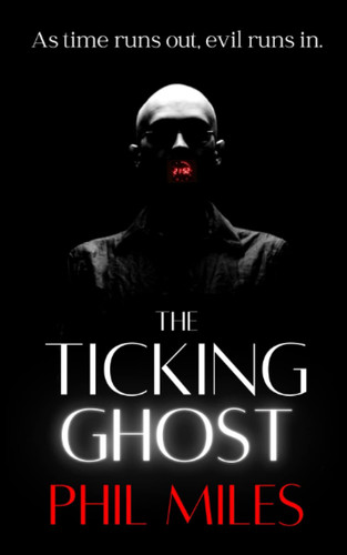 The Ticking Ghost: A horror thriller by Miles, Phil
