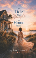 The Tide That Brought Her Home by Lucy Rose Hartwell