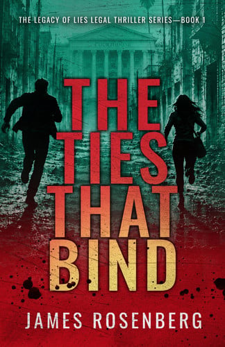 The Ties that Bind: A Legal Thriller of Corruption, Cartels, and Deadly Secrets (The Legacy of Lies Legal Thriller Series) by Rosenberg, James