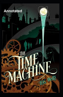 The Time Machine Annotated by Herbert George Wells