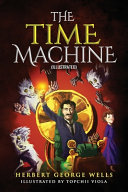 The Time Machine (Illustrated) by Herbert George Wells by H. G. Wells