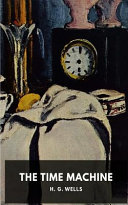 The Time Machine (Unabridged) by H. G. Wells