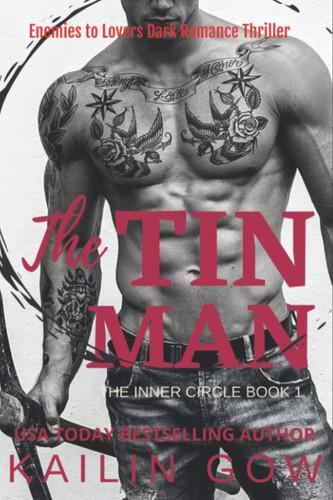 The Tin Man (Inner Circle #1) Enemies to Lovers Dark Romance Thriller by KAILIN. GOW