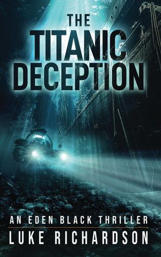 The Titanic Deception An Eden Black Thriller by Luke Richardson