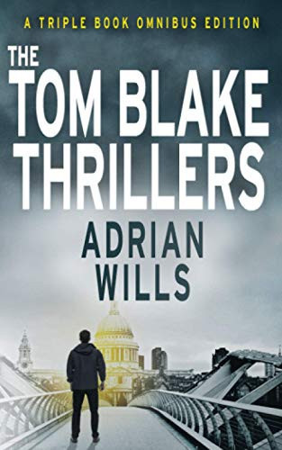 The Tom Blake Thrillers: Three book omnibus edition by Wills, Adrian