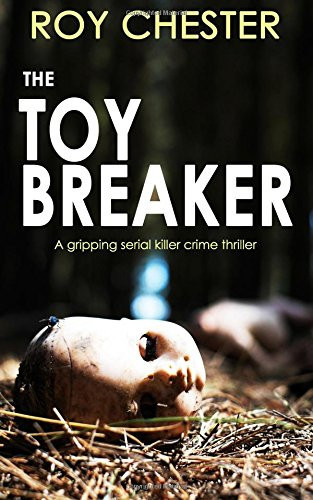 THE TOYBREAKER a gripping serial killer crime thriller by Chester, Roy