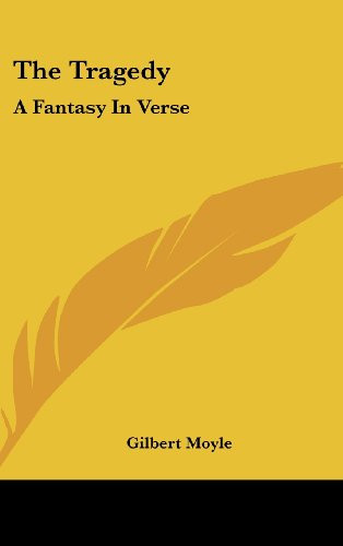 The Tragedy: A Fantasy In Verse by Moyle, Gilbert