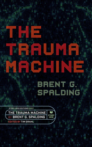 The Trauma Machine by Spalding, Brent G