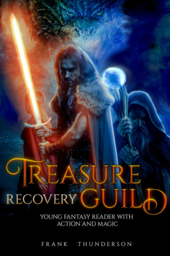 The Treasure Recovery Guild: Young Fantasy Reader with Action and Magic by Thunderson, Frank