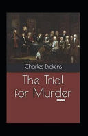 The Trial for Murder Illustrated Fiction, Fantasy, Mystery and Detective by Charles Dickens