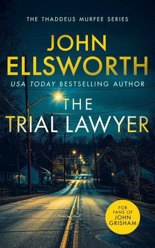 The Trial Lawyer A Gripping Legal Thriller with a Twist That Will Keep You Guessing by John Ellsworth