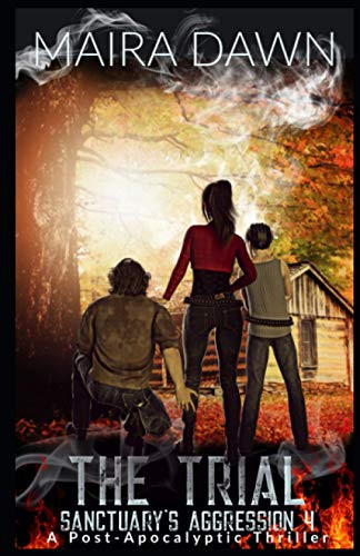 The Trial Sanctuary's Aggression 4: A Post-Apocalyptic Thriller by Maira Dawn