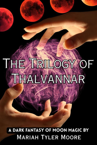 The Trilogy of Thalvannar A Dark Fantasy of Moon Magic by Mariah Tyler Moore