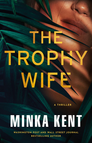 The Trophy Wife A Thriller by Minka Kent
