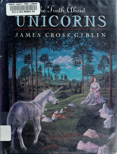 The truth about unicorns by James Giblin