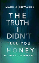 The Truth I Didn't Tell You Honey by Mark a Edwards