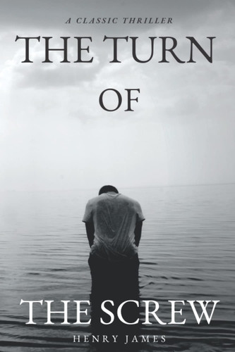 The Turn of the Screw: Henry James Psychological Thriller by James, Henry