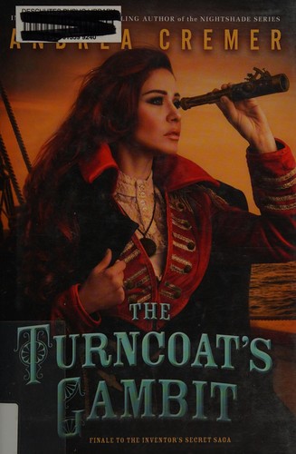 The Turncoat's Gambit (The Inventor's Secret Series, Book 3) by Andrea Cremer