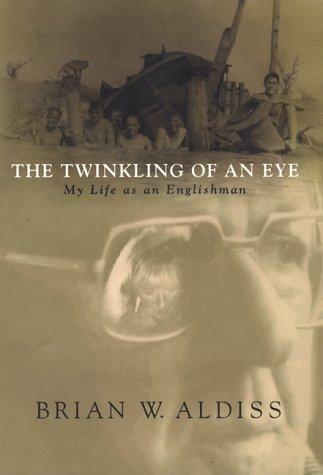 The twinkling of an eye, or, My life as an Englishman by Brian W. Aldiss