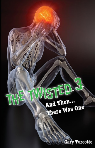 The Twisted 3 And Then There Was One by Gary Turcotte