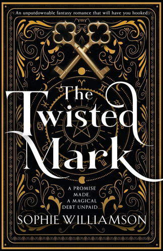 The Twisted Mark An Unputdownable Dark Fantasy Romance That Will Have You Hooked by Sophie Williamson