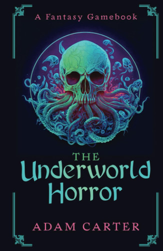The Underworld Horror: A Fantasy Gamebook by Carter, Adam