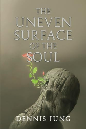 THE UNEVEN SURFACE OF THE SOUL by Jung, Dennis
