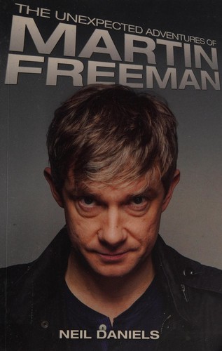 The unexpected adventures of Martin Freeman by Neil Daniels