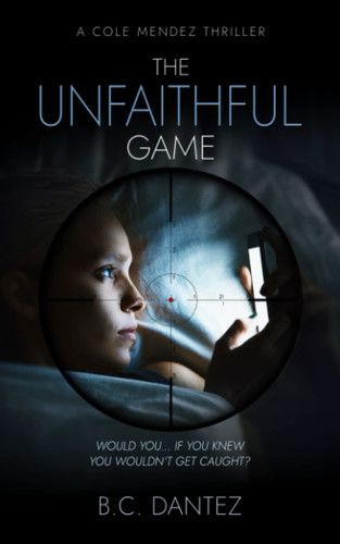 The Unfaithful Game: A Cole Mendez Thriller by Dantez, B.C.