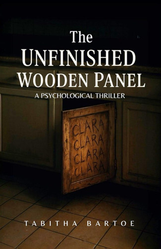 The Unfinished Wooden Panel - A Psychological Thriller by TABITHA. BARTOE