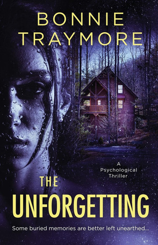 The Unforgetting A Psychological Thriller by Bonnie Traymore