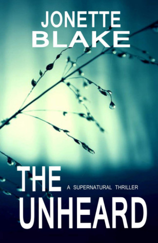 The Unheard A Supernatural Thriller Novella by Jonette Blake