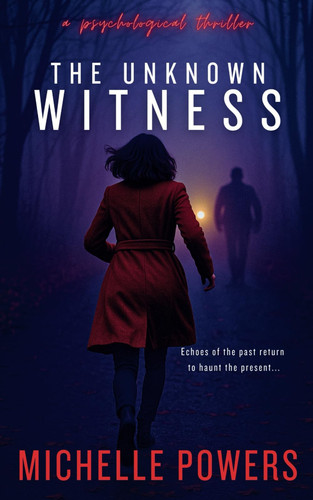 The Unknown Witness A Chilling Psychological Thriller by MICHELLE. POWERS