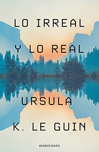 The Unreal And The Real Selected Stories Of Ursula K Le Guin by Ursula K. Le Guin