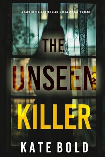 The Unseen Killer (Barren Pines: Book 3): A riveting psychological thriller brimming with unexpected twists and turns by Bold, Kate