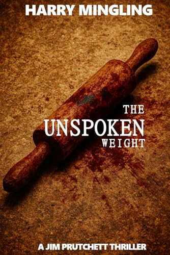 The Unspoken Weight: A Jim Prutchett Thriller by Mingling, Harry