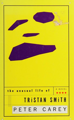 The unusual life of Tristan Smith by Peter Carey