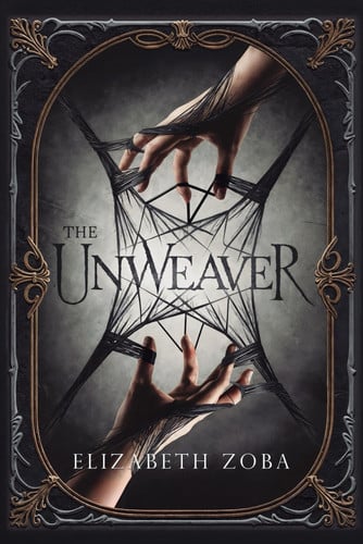 The Unweaver: Dark Fantasy Romance (Unwoven Fates) by Zoba, Elizabeth