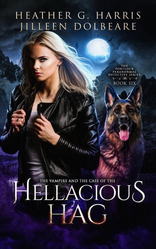 The Vampire and the Case of the Hellacious Hag: An Urban Fantasy Novel (The Portlock Paranormal Detective Series) by Harris, Heather G.