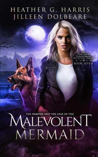 The Vampire and the Case of the Malevolent Mermaid: An Urban Fantasy Series (The Portlock Paranormal Detective Series) by Harris, Heather G.