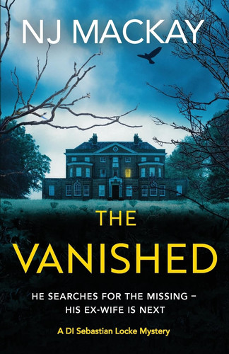 The Vanished An Unputdownable, Chilling Crime Thriller with Plenty of Twists to Keep You Guessing by Nj MacKay