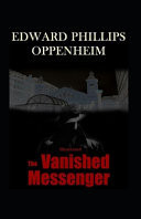 The Vanished Messenger Illustrated Fiction, Fantasy, Mystery and Detective by E. Phillips Oppenheim