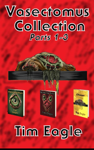 The Vasectomus Trilogy by Tim Eagle