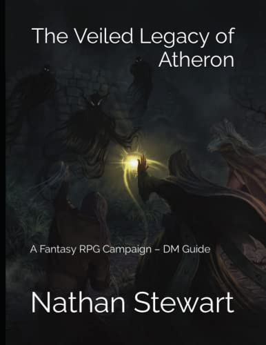 The Veiled Legacy of Atheron A Fantasy RPG Campaign - DM Guide by NATHAN. STEWART