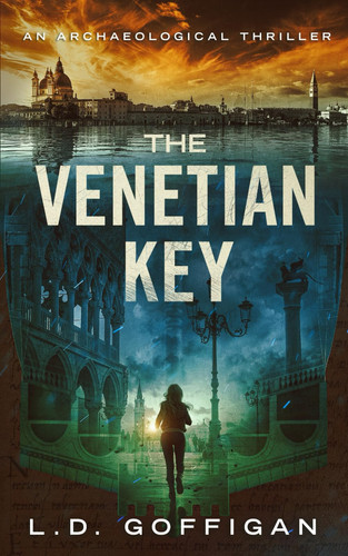 The Venetian Key An Archaeological Thriller by L. D. Goffigan