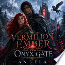 The Vermilion Ember of the Onyx Gate by ANGELA