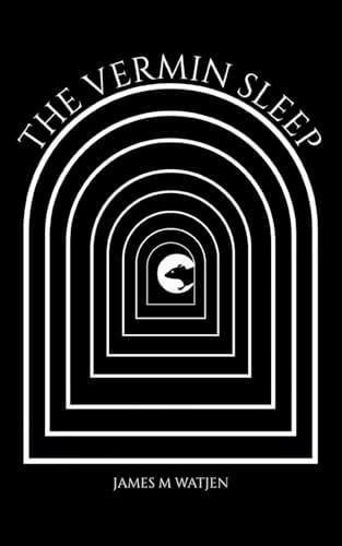 The Vermin Sleep by James M. Watjen