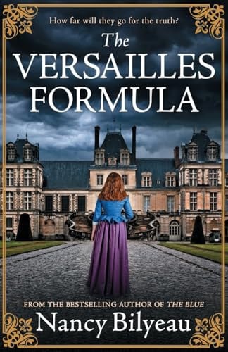 The Versailles Formula A Gripping Historical Thriller of Mystery, Deception, and Deadly Secrets by Nancy Bilyeau